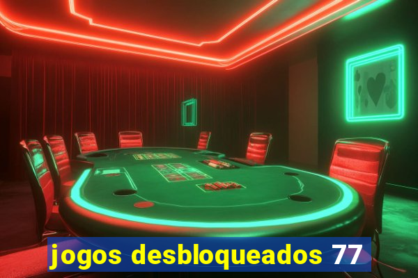 jogos desbloqueados 77